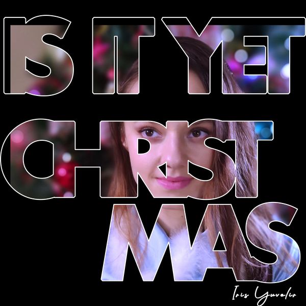 Is it yet Christmas Iris Yuvelir | Singer-Songwriter, Music Producer